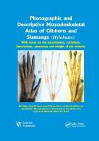 Photographic and Descriptive Musculoskeletal Atlas of Gibbons and Siamangs  (Hylobates): With Notes on the Attachments, Variations, Innervation, Synonymy and Weight  of the Muscles