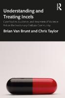 Understanding and Treating Incels: Case Studies, Guidance, and Treatment of Violence Risk in the Involuntary  Celibate Community