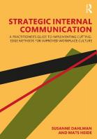 Strategic Internal Communication: A Practitioners Guide to Implementing Cutting-Edge Methods for Improved  Workplace Culture