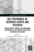 Postworld In-Between Utopia and Dystopia: Intersectional, Feminist, and Non-Binary Approaches in 21st-Century  Speculative Literature and Culture