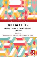 Cold War Cities: Politics, Culture and Atomic Urbanism, 19451965