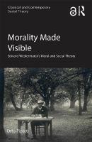 Morality Made Visible: Edward Westermarcks Moral and Social Theory