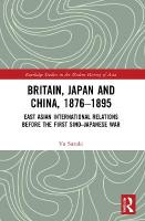 Britain, Japan and China, 18761895: East Asian International Relations before the First SinoJapanese War