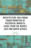 Architecture and Urban Transformation of Historical Markets: Cases from the  Middle East and North Africa