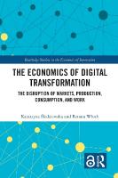 Economics of Digital Transformation: The Disruption of Markets, Production, Consumption, and Work