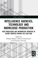 Intelligence Agencies, Technology and Knowledge Production: Data Processing and Information Transfer in Secret Services during the Cold  War