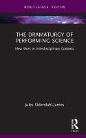 Dramaturgy of Performing Science: New Work in Interdisciplinary Contexts