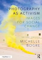Photography as Activism: Images for Social Change 2nd edition