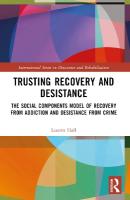 Trusting Recovery and Desistance: The Social Components Model of Recovery from Addiction and Desistance from  Crime