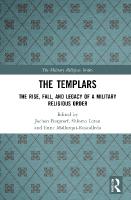 Templars: The Rise, Fall, and Legacy of a Military Religious Order