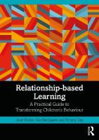 Relationship-based Learning: A Practical Guide to Transforming Childrens Behaviour