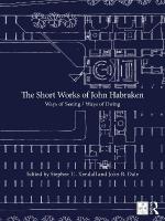 Short Works of John Habraken: Ways of Seeing / Ways of Doing