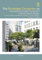 Routledge Companion to Twentieth and Early Twenty-First Century Urban Design: A History of Shifting Manifestoes, Paradigms, Generic Solutions, and  Specific Designs