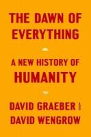 Dawn of Everything: A New History of Humanity