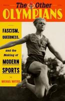 Other Olympians: Fascism, Queerness, and the Making of Modern Sports