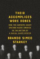 Their Accomplices Wore Robes: How the Supreme Court Chained Black America to the Bottom of a Racial Caste  System