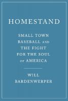 Homestand: Small Town Baseball and the Fight for the Soul of America
