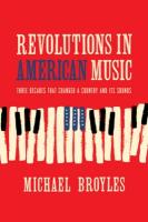 Revolutions in American Music: Three Decades That Changed a Country and Its Sounds