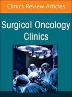 Precision Oncology and Cancer Surgery, An Issue of Surgical Oncology Clinics  of North America, Volume 33-2
