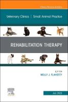 Rehabilitation Therapy, An Issue of Veterinary Clinics of North America:  Small Animal Practice, Volume 53-4
