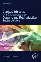 Clinical Ethics at the Crossroads of Genetic and Reproductive Technologies 2nd edition