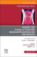 Present and Future of Pediatric Neurogastroenterology and Motility, An Issue  of Gastroenterology Clinics of North America, Volume 54-3