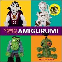 Creepy Cutie Amigurumi: 17 Crochet Creatures That Go Bump in the Night Redesign of Creepy Crawly Crochet ed.