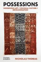 Possessions: Indigenous Art / Colonial Culture / Decolonization New Edition