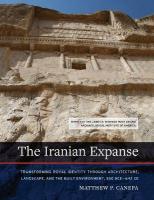 Iranian Expanse: Transforming Royal Identity through Architecture, Landscape, and the Built  Environment, 550 BCE642 CE