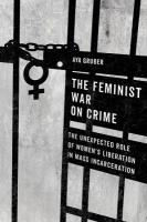 Feminist War on Crime: The Unexpected Role of Women's Liberation in Mass Incarceration