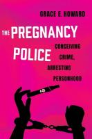 Pregnancy Police: Conceiving Crime, Arresting Personhood