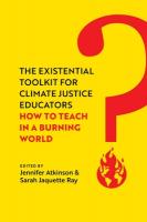 Existential Toolkit for Climate Justice Educators: How to Teach in a Burning World
