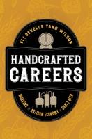 Handcrafted Careers: Working the Artisan Economy of Craft Beer