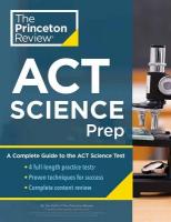 Princeton Review ACT Science Prep: 4 Practice Tests plus Review plus Strategy for the ACT Science Section