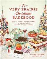 Very Prairie Christmas Bakebook: Cookies, Candies, Cakes & More: Vintage Baking to Celebrate the Festive Season