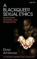 Blackqueer Sexual Ethics: Embodiment, Possibility, and Living Archive
