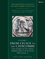 Reception of Jesus in the First Three Centuries: Volume 3: From Celsus to the Catacombs: Visual, Liturgical, and Non-Christian  Receptions of Jesus in the Second and Third Centuries CE