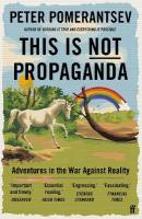 This Is Not Propaganda: Adventures in the War Against Reality Main