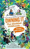 Owning It: Our disabled childhoods in our own words Main