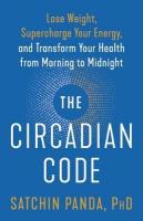Circadian Code: Lose Weight, Supercharge Your Energy, and Transform Your Health from Morning  to  Midnight:  Longevity Book