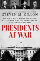 Presidents at War: How World War II Shaped a Generation of Presidents, from Eisenhower and JFK  through Reagan and Bush