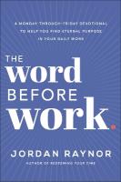Word Before Work: A Monday-Through-Friday Devotional to Help You Find Eternal Purpose in Your  Daily Work