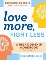 Love More, Fight Less: Communication Skills Every Couple Needs a Relationship Workbook for Couples