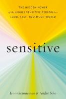 Sensitive: The Hidden Power of the Highly Sensitive Person in a Loud, Fast, Too-Much  World
