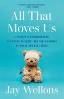 All That Moves Us: A Pediatric Neurosurgeon, His Young Patients, and Their Stories of Grace and  Resilience
