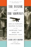 Aviator and the Showman: Amelia Earhart, George Putnam, and the Marriage that Made an American Icon