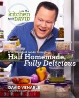 Half Homemade, Fully Delicious: An In the Kitchen with David Cookbook from  QVC's Resident Foodie: QVC's Resident Foodie Presents Half Homemade, Fully Delicious 