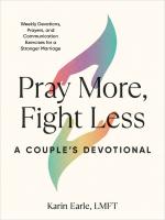 Pray More, Fight Less: a Couple's Devotional: Weekly Devotions, Prayers, and Communication Exercises for a Stronger Marriage