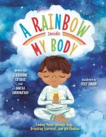 Rainbow Inside My Body: Finding Peace Through Yoga, Breathing Exercises, and the Chakras