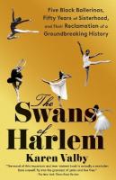 Swans of Harlem: Five Black Ballerinas, Fifty Years of Sisterhood, and Their Reclamation of a  Groundbreaking History